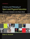 A History and Philosophy of Sport and Physical Education, 6th edition - Robert Mechikoff