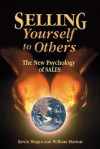 Selling Yourself To Others: The New Psychology of Sales - Kevin L. Hogan, William Horton