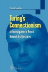 Turing's Connectionism: An Investigation of Neural Network Architectures - Christof Teuscher