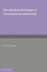 The Medical Writings of Anonymus Londinensis - W.H.S. Jones