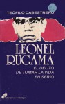 El delito de tomar la vida en serio - Leonel Rugama, Teofilo Cabestrero