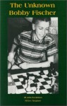 The Unknown Bobby Fischer - Eric Tangborn