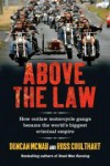 Above The Law: How Outlaw Motorcycle Gangs Established The World's Biggest Criminal Empire - Duncan McNab, Ross Coulthart