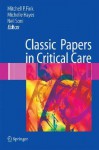 Classic Papers in Critical Care - Mitchell P. Fink, Michelle Hayes, Neil Soni