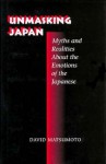 Unmasking Japan: Myths and Realities About the Emotions of the Japanese - David Matsumoto