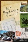 Just Vegetating: A Memoir - Joy Larkcom