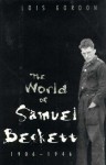 The World Of Samuel Beckett, 1906 1946 - Lois Gordon