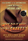 Why Did It Have to Be Snakes: From Science to the Supernatural, the Many Mysteries of Indiana Jones - Lois H. Gresh