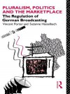 Pluralism, Politics and the Marketplace: The Regulation of German Broadcasting - Suzanne Hasselbach, Vincent Porter