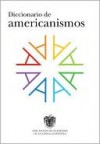 Diccionario De Americanismos = Dictionary Of Standarized Latin American Vocabulary (Spanish Edition) - Asociacion Norteamericana de la Lengua Espanola, Asociacion de Academias de La Lengua Esp