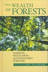 The Wealth of Forests: Markets, Regulation, and Sustainable Forestry - Chris Tollefson