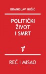 Politicki zivot i smrt (Serbian Edition) - Branislav Nusic, Rad