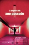 À Espera do Ano Passado - Philip K. Dick