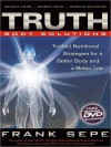 Truth Body Solutions: Truthful Nutritional Strategies for a Better Body and a Better Life - Frank Sepe