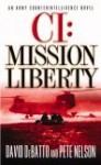 CI: Mission Liberty: An Army Counterintelligence Novel - David DeBatto, Pete Nelson