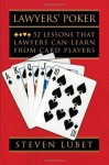 Lawyers' Poker: 52 Lessons that Lawyers Can Learn from Card Players - Steven Lubet