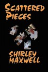 Scattered Pieces - Shirley Maxwell