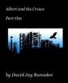 ALBERT AND THE CROWS PART ONE - David Jay Ramsden