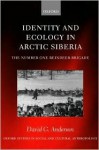 Identity and Ecology in Arctic Siberia: The Number One Reindeer Brigade - David G. Anderson