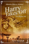 Harry Takes Off: Astounding Stories of Adventure (Iron Pegasus Book 1) - Steve Turnbull