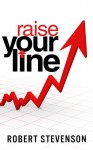 Raise Your Line: Success Is About a Higher Line Mentality - Robert Stevenson