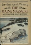 The Maine Massacre and Two Other Great Mysteries - Janwillem van de Wetering