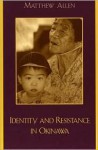 Identity and Resistance in Okinawa - Matthew Allen