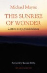 This Sunrise of Wonder: Letters to My Grandchildren - Michael Mayne
