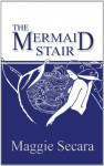 The Mermaid Stair - Maggie Secara