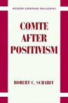 Comte After Positivism - Robert C. Scharff, Robert B. Pippin