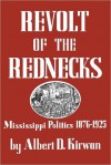 Revolt of the Rednecks: Mississippi Politics, 1876-1925 - Albert D. Kirwan