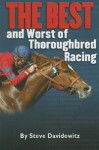 THE BEST and Worst of Thoroughbred Racing - Steve Davidowitz