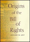 Origins of the Bill of Rights - Leonard W. Levy