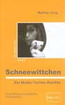 Schneewittchen : der Mutter-Tochter-Konflikt ; [eine tiefenpsychologische Interpretation] - Mathias Jung