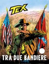 Tex n. 113: Tra due bandiere - Gianluigi Bonelli, Guglielmo Letteri, Aurelio Galleppini