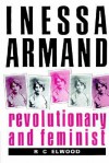 Inessa Armand: Revolutionary and Feminist - R.C. Elwood