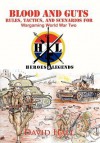 Blood and Guts: Rules, Tactics, and Scenarios for Wargaming World War Two - David W. Hall