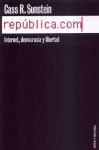 Republic.com: Internet, Democracia y Libertad - Cass R. Sunstein