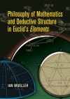 Philosophy of Mathematics and Deductive Structure in Euclid's Elements - Ian Mueller