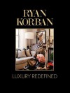 Ryan Korban: Luxury Redefined - Ryan Korban