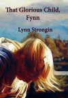 That Glorious Child, Fynn: Stories of Children, North, South & Irish Greater Than, Lesser Than - Lynn Strongin, Mark Heine