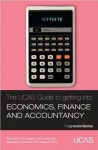 The Ucas Guide to Getting Into Economics, Finance and Accountancy: Information on Careers, Entry Routes and Applying to University and College in 2013 - University & College Admissions Service