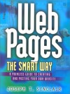 Web Pages The Smart Way: A Painless Guide To Creating And Posting Your Own Web Site - Joseph T. Sinclair