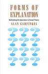 Forms of Explanation: Rethinking the Questions in Social Theory - Alan Garfinkel