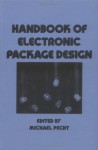 Handbook of Electronic Package Design (Mechanical Engineering (Marcell Dekker)) - Michael G. Pecht, Pecht Pecht