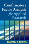 Confirmatory Factor Analysis for Applied Research (Methodology in the Social Sciences) - Timothy A. Brown