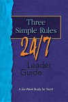 Three Simple Rules 24/7 Leader Guide: A Six-Week Study for Youth - Rueben Job, Abingdon Press