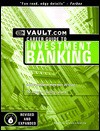 The Vault.com Career Guide to Investment Banking: VaultReports.com Career Guide to Investment Banking - Vault.Com Inc, Vault.com, Vault Reports