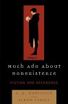 Much ADO about Nonexistence: Fiction and Reference - A.P. Martinich, Avrum Stroll