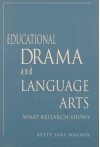 Educational Drama And Language Arts: What Research Shows - Betty Jane Wagner